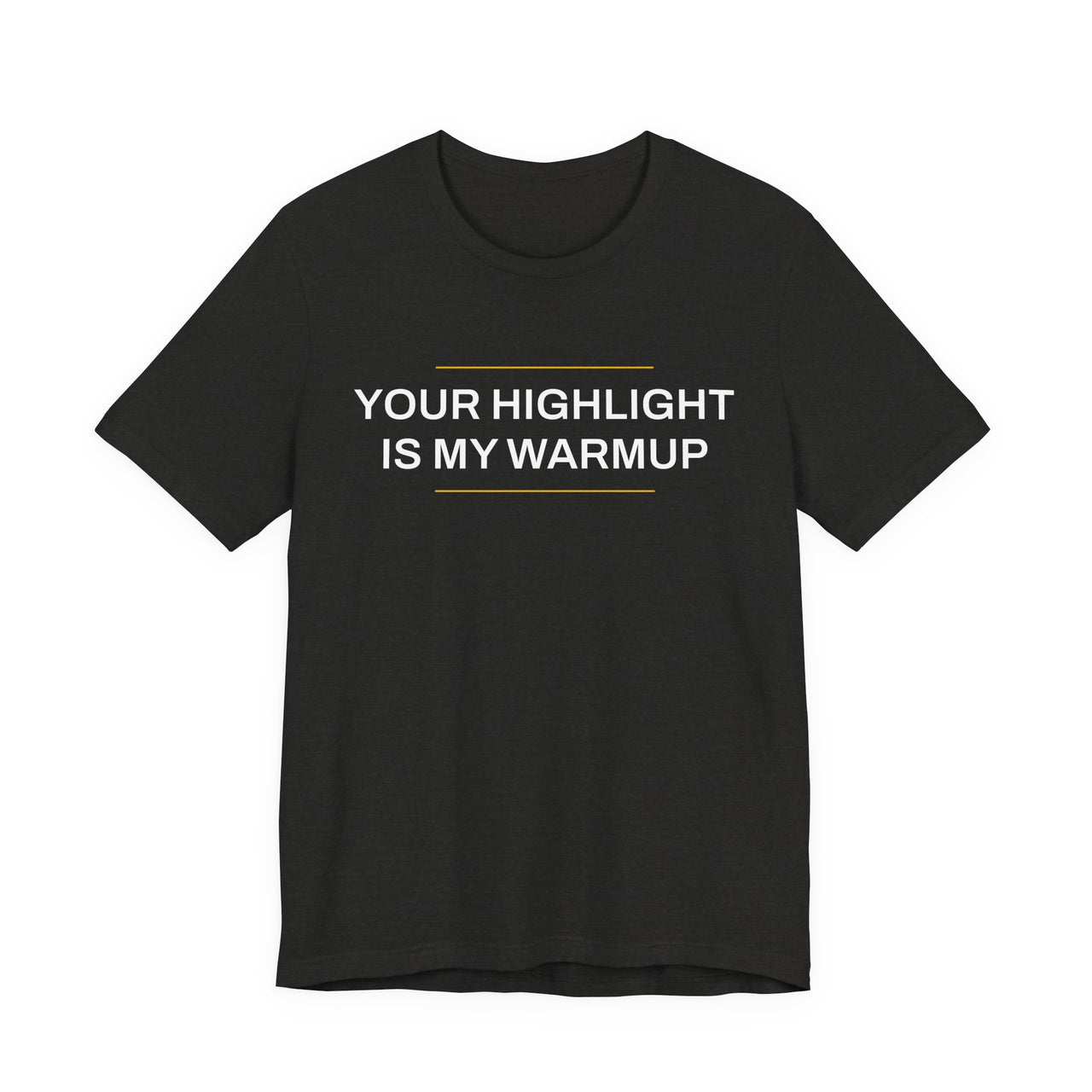 Your Highlight Is My Warmup — Basketball T-Shirt