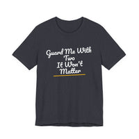 Thumbnail for Guard Me With Two It Won't Matter — Basketball T-Shirt