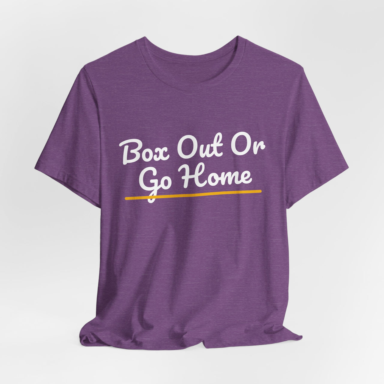 Box Out Or Go Home — Basketball T-Shirt
