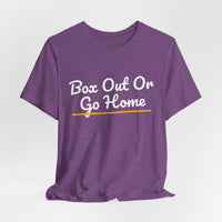 Thumbnail for Box Out Or Go Home — Basketball T-Shirt
