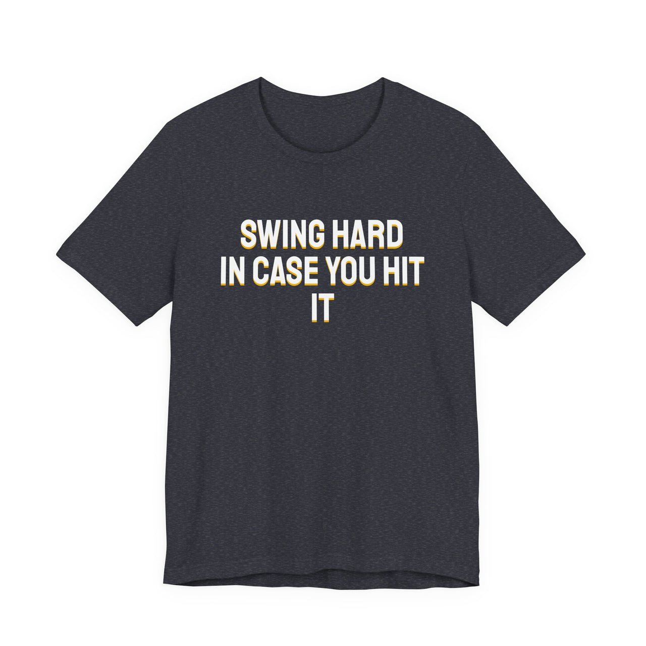 Swing Hard In Case You Hit It — Softball T-Shirt