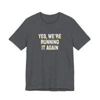 Thumbnail for Yes, We're Running It Again — Basketball T-Shirt