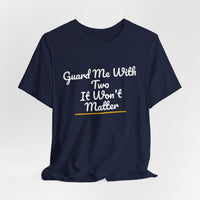 Thumbnail for Guard Me With Two It Won't Matter — Basketball T-Shirt
