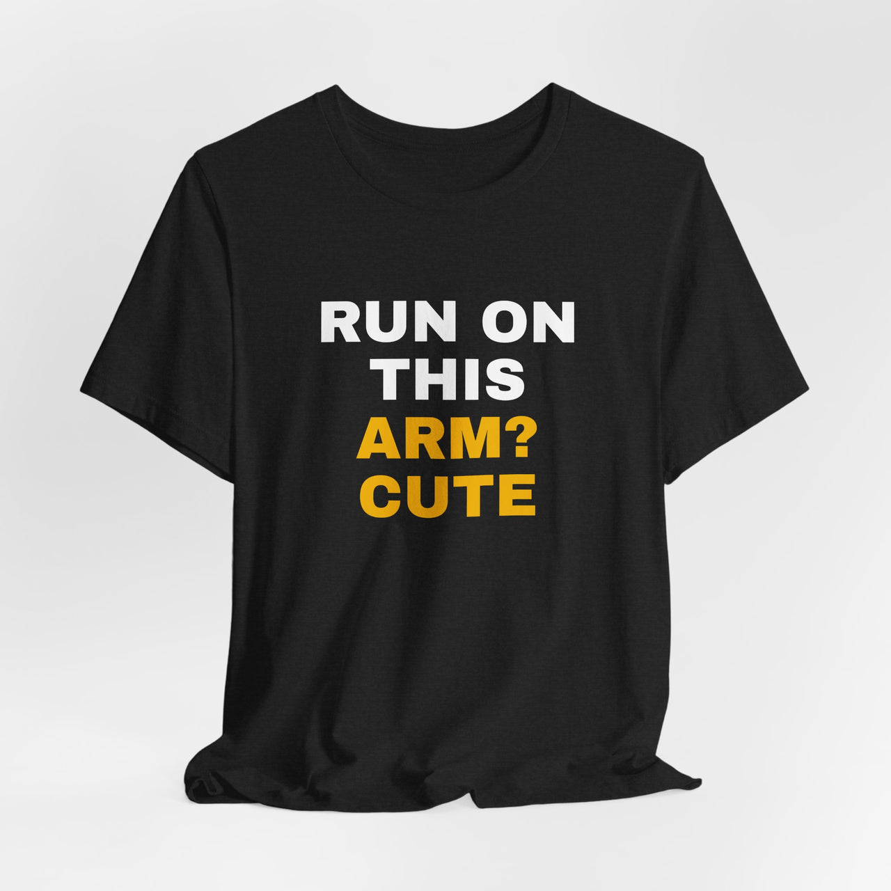 Run On This Arm? Cute — Baseball T-Shirt
