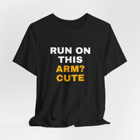Thumbnail for Run On This Arm? Cute — Baseball T-Shirt