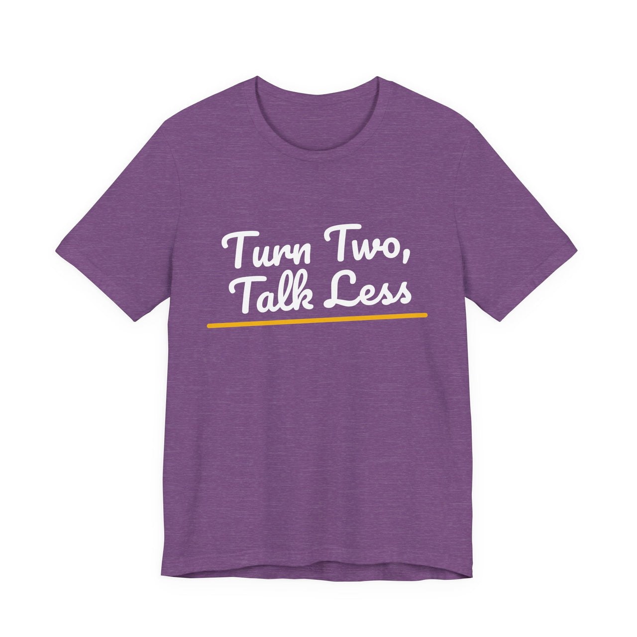 Turn Two, Talk Less — Baseball T-Shirt
