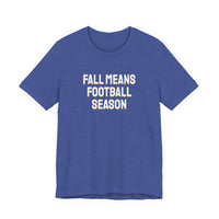 Thumbnail for Fall Means Football Season — Football T-Shirt