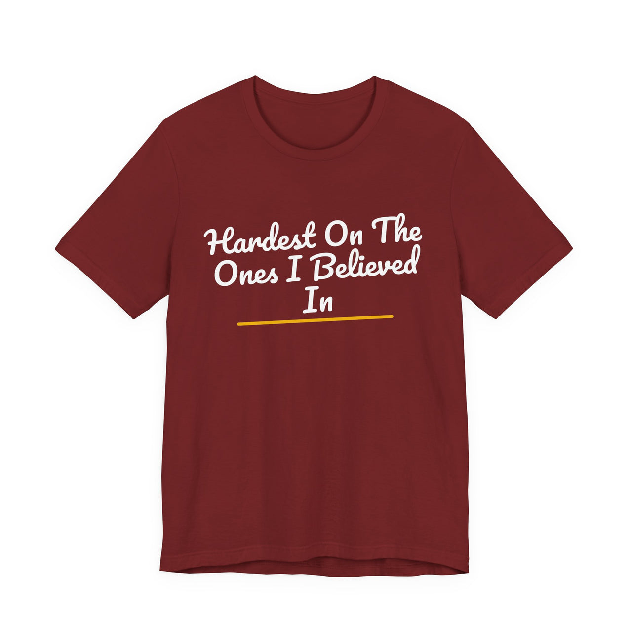 Hardest On The Ones I Believed In — Football T-Shirt