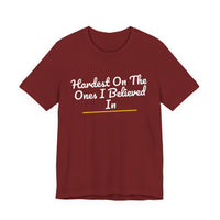 Thumbnail for Hardest On The Ones I Believed In — Football T-Shirt