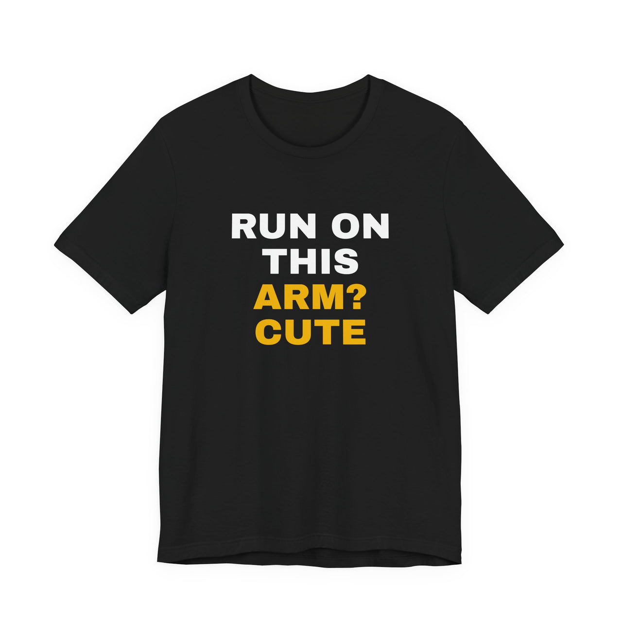 Run On This Arm? Cute — Baseball T-Shirt
