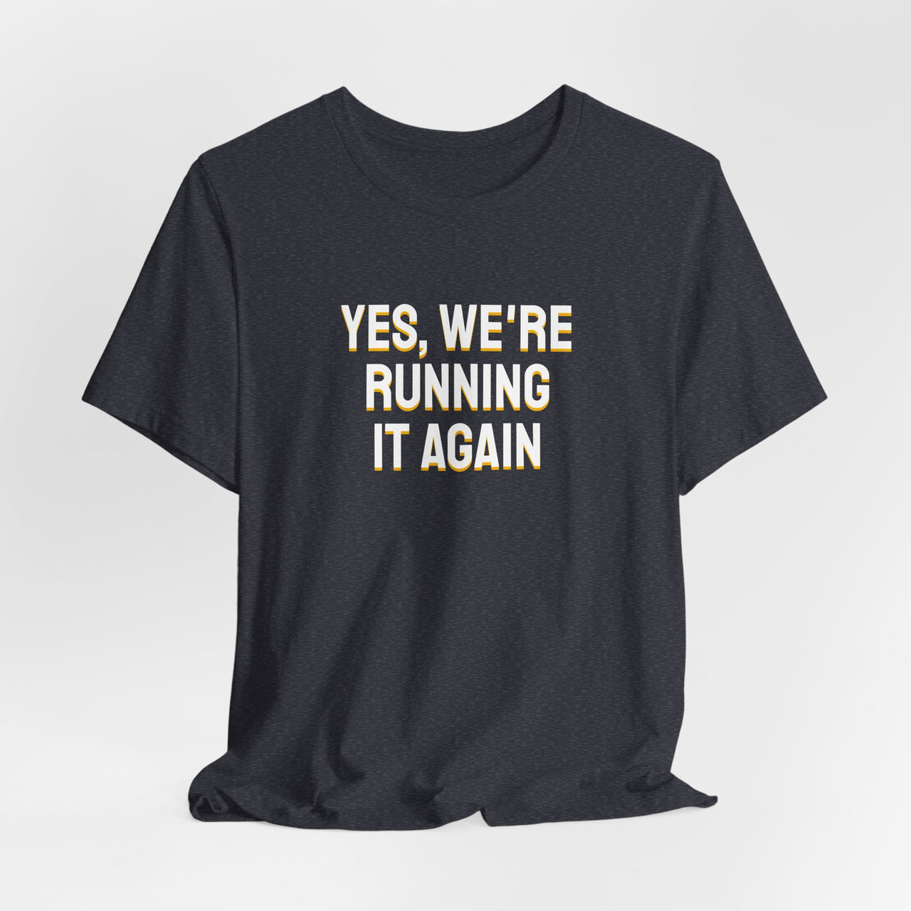 Yes, We're Running It Again — Basketball T-Shirt