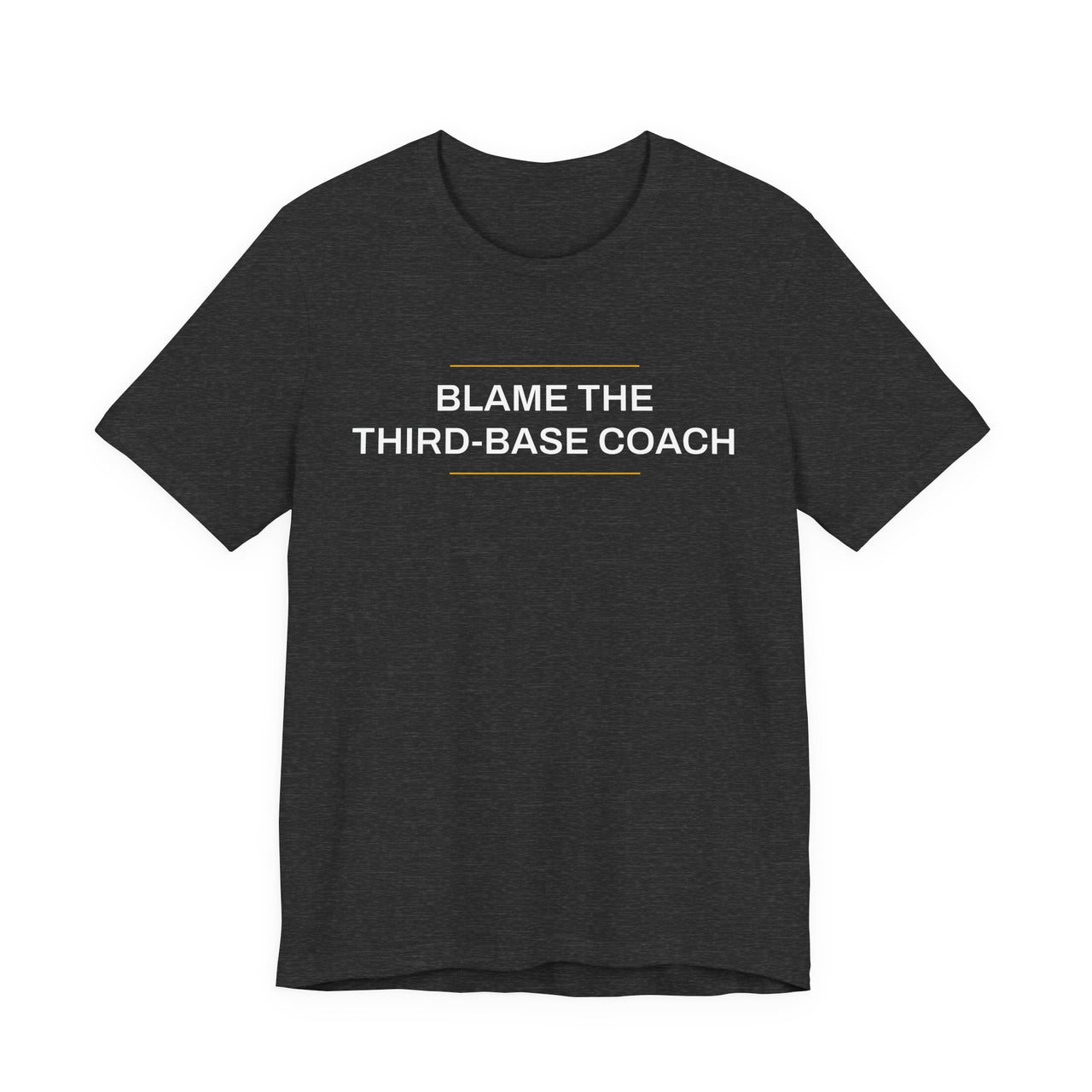 Blame The Third-Base Coach — Baseball T-Shirt