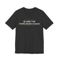Thumbnail for Blame The Third-Base Coach — Baseball T-Shirt