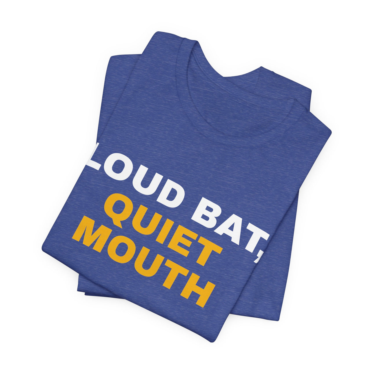 Loud Bat, Quiet Mouth — Baseball T-Shirt