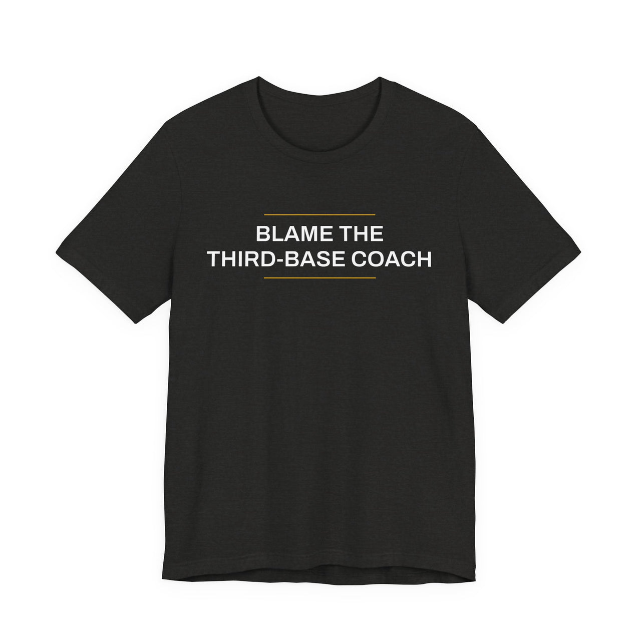 Blame The Third-Base Coach — Baseball T-Shirt