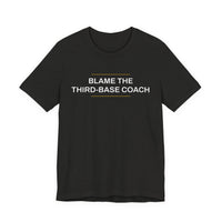 Thumbnail for Blame The Third-Base Coach — Baseball T-Shirt