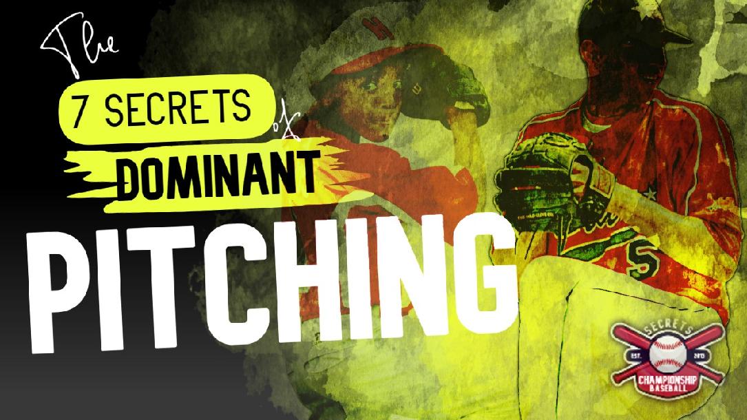 7 Secrets of Dominant Pitching