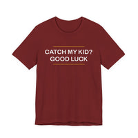 Thumbnail for Catch My Kid? Good Luck — Baseball T-Shirt