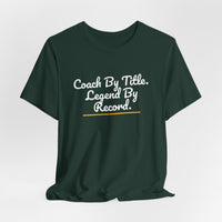 Thumbnail for Coach By Title. Legend By Record. — Basketball T-Shirt
