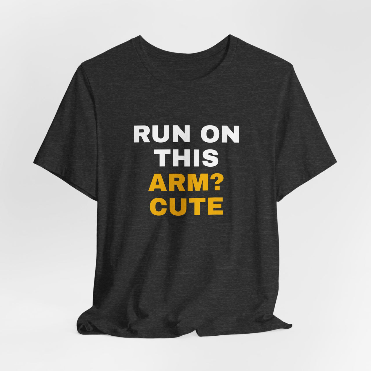 Run On This Arm? Cute — Baseball T-Shirt