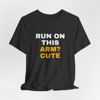 Thumbnail for Run On This Arm? Cute — Baseball T-Shirt