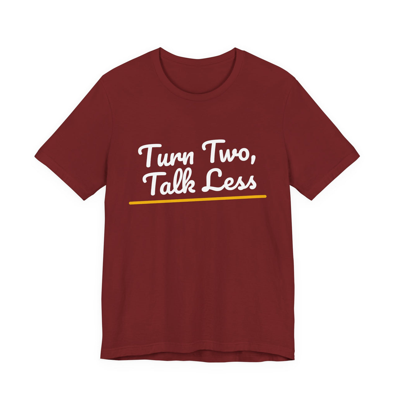 Turn Two, Talk Less — Baseball T-Shirt