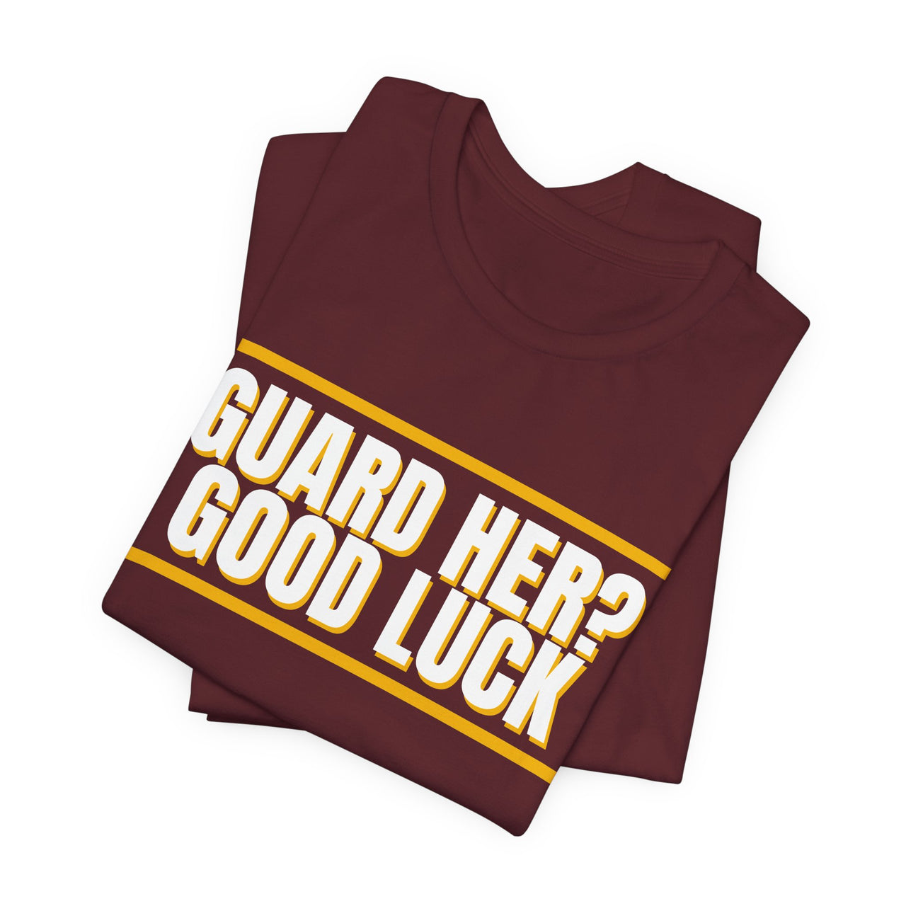 Guard Her? Good Luck — Basketball T-Shirt