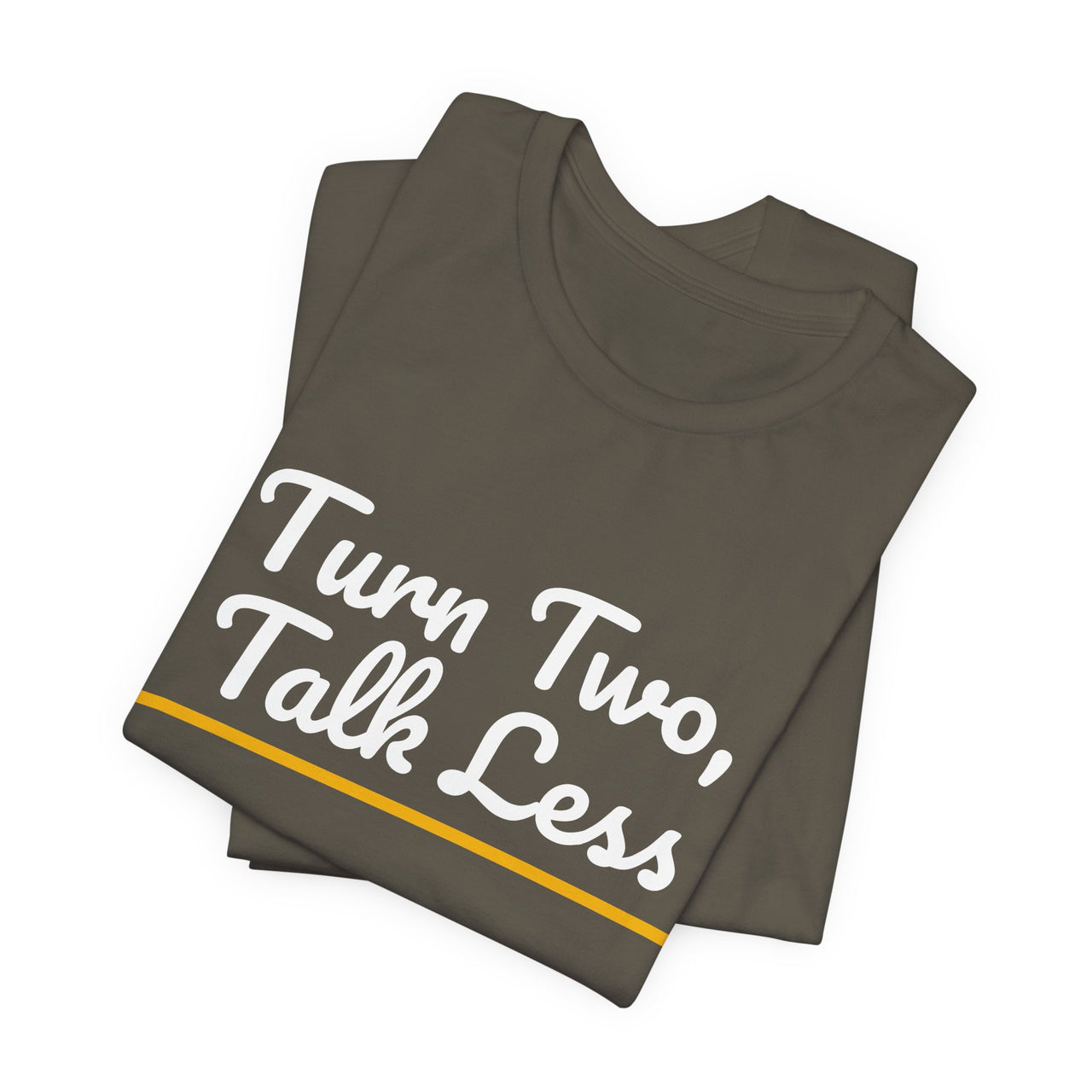 Turn Two, Talk Less — Baseball T-Shirt