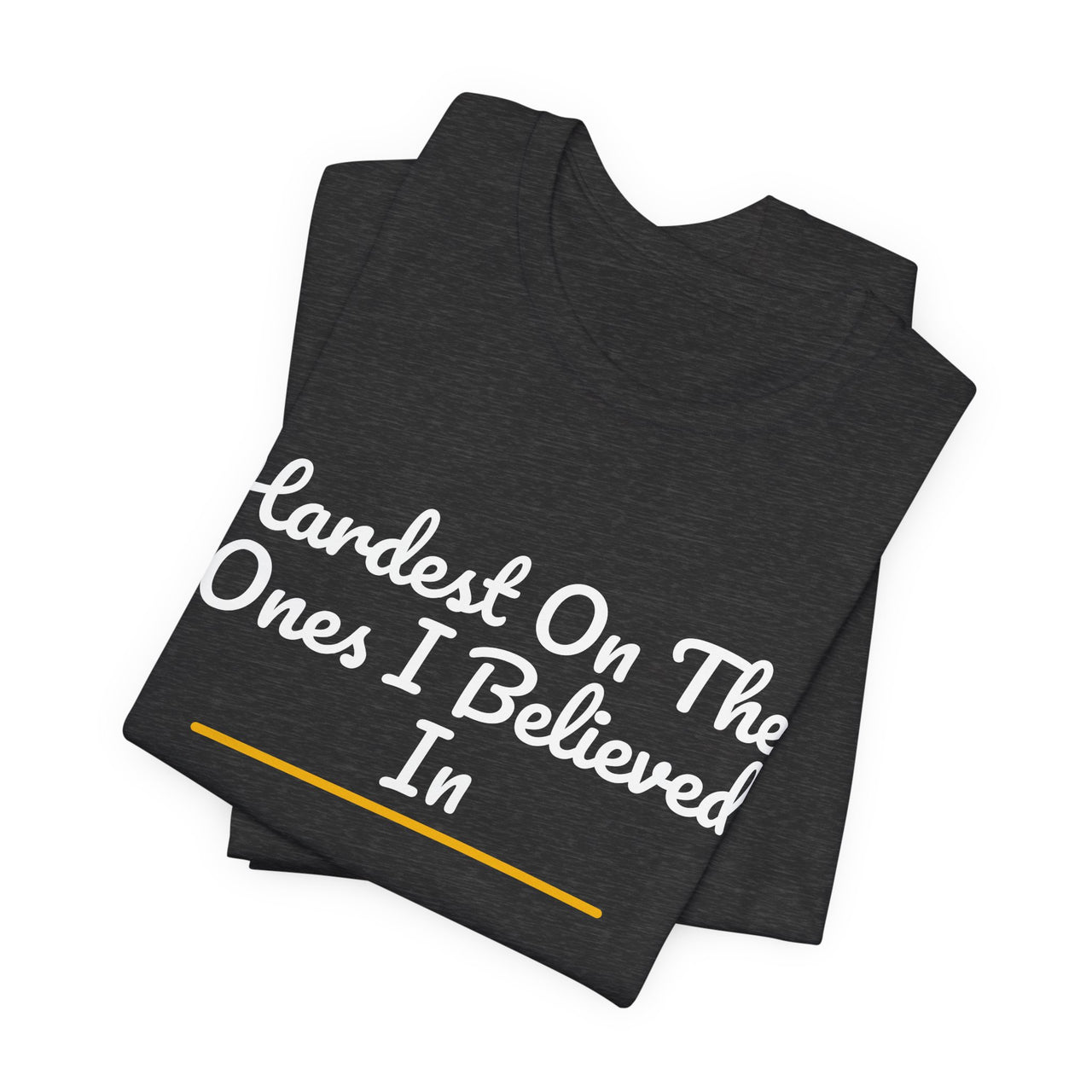 Hardest On The Ones I Believed In — Football T-Shirt