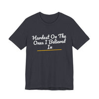Thumbnail for Hardest On The Ones I Believed In — Football T-Shirt