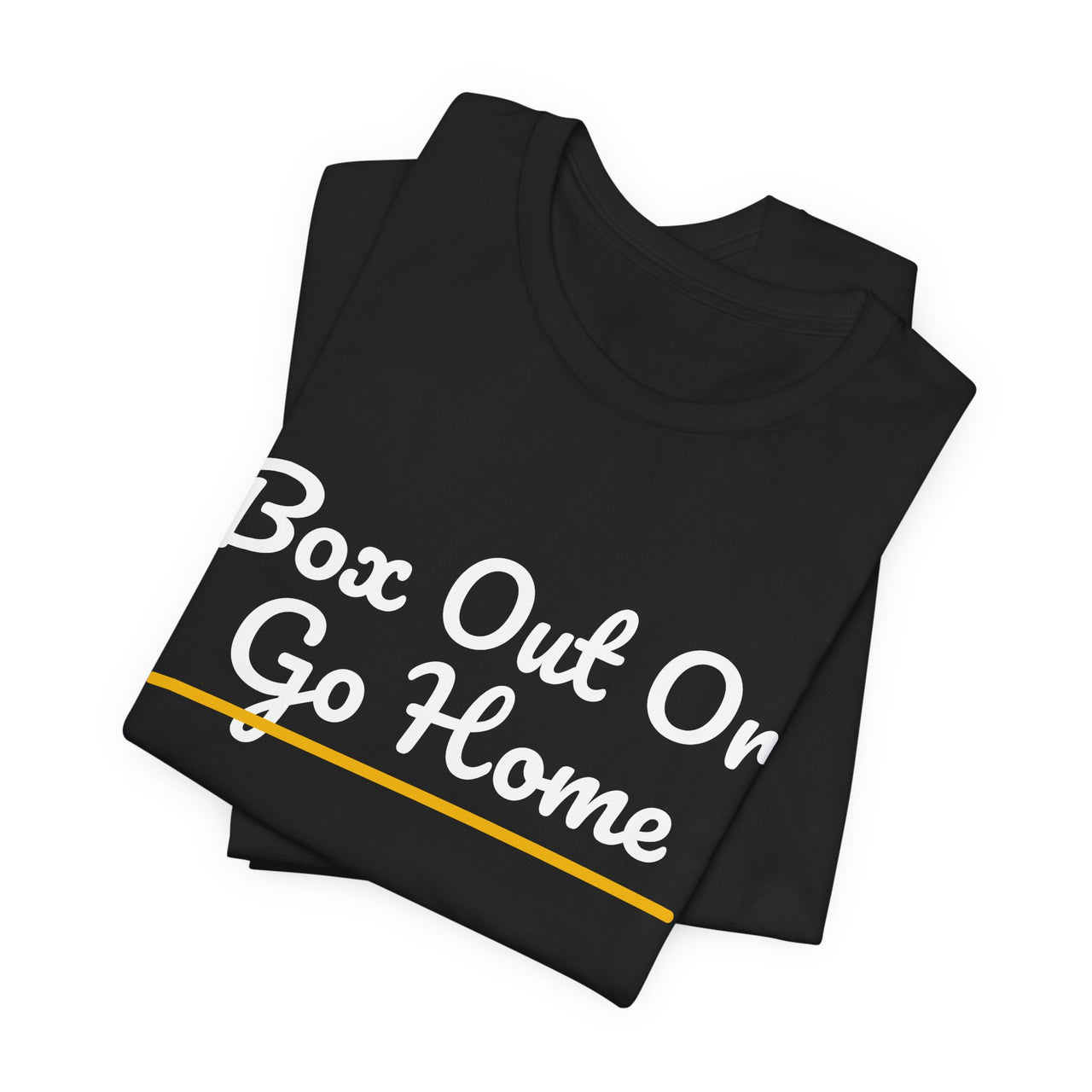 Box Out Or Go Home — Basketball T-Shirt