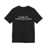 Thumbnail for Blame The Third-Base Coach — Baseball T-Shirt