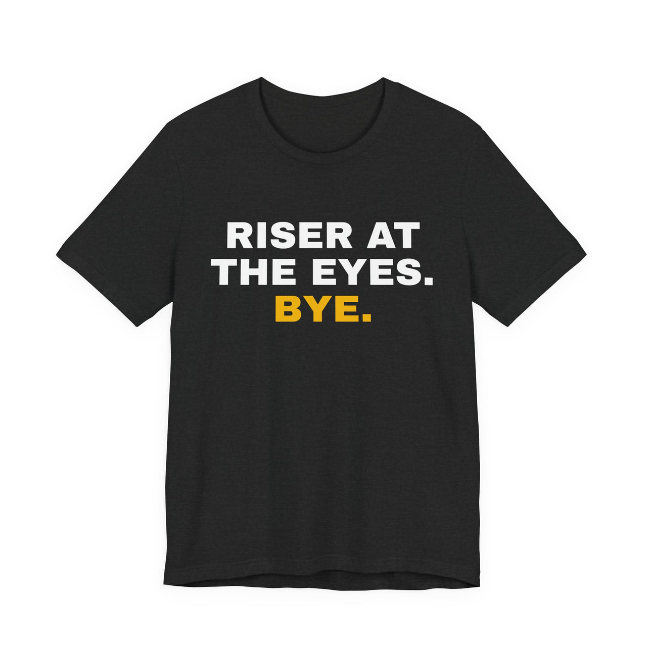 Riser At The Eyes. Bye. — Softball T-Shirt