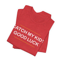 Thumbnail for Catch My Kid? Good Luck — Baseball T-Shirt