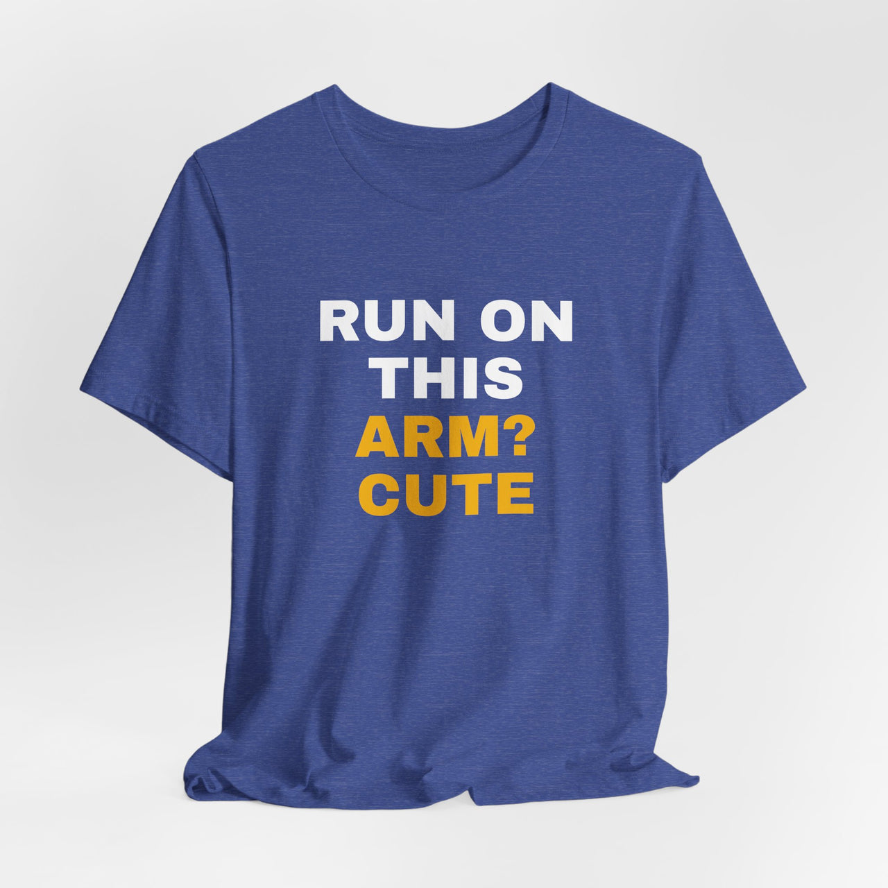 Run On This Arm? Cute — Baseball T-Shirt