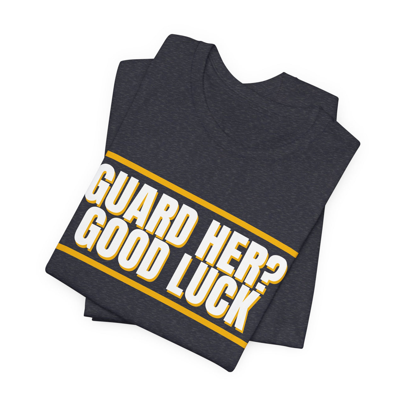 Guard Her? Good Luck — Basketball T-Shirt