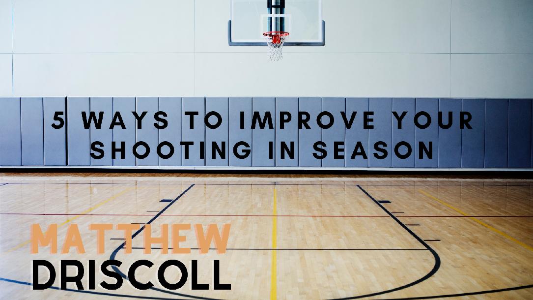 5 Ways To Improve Your Shooting In-Season