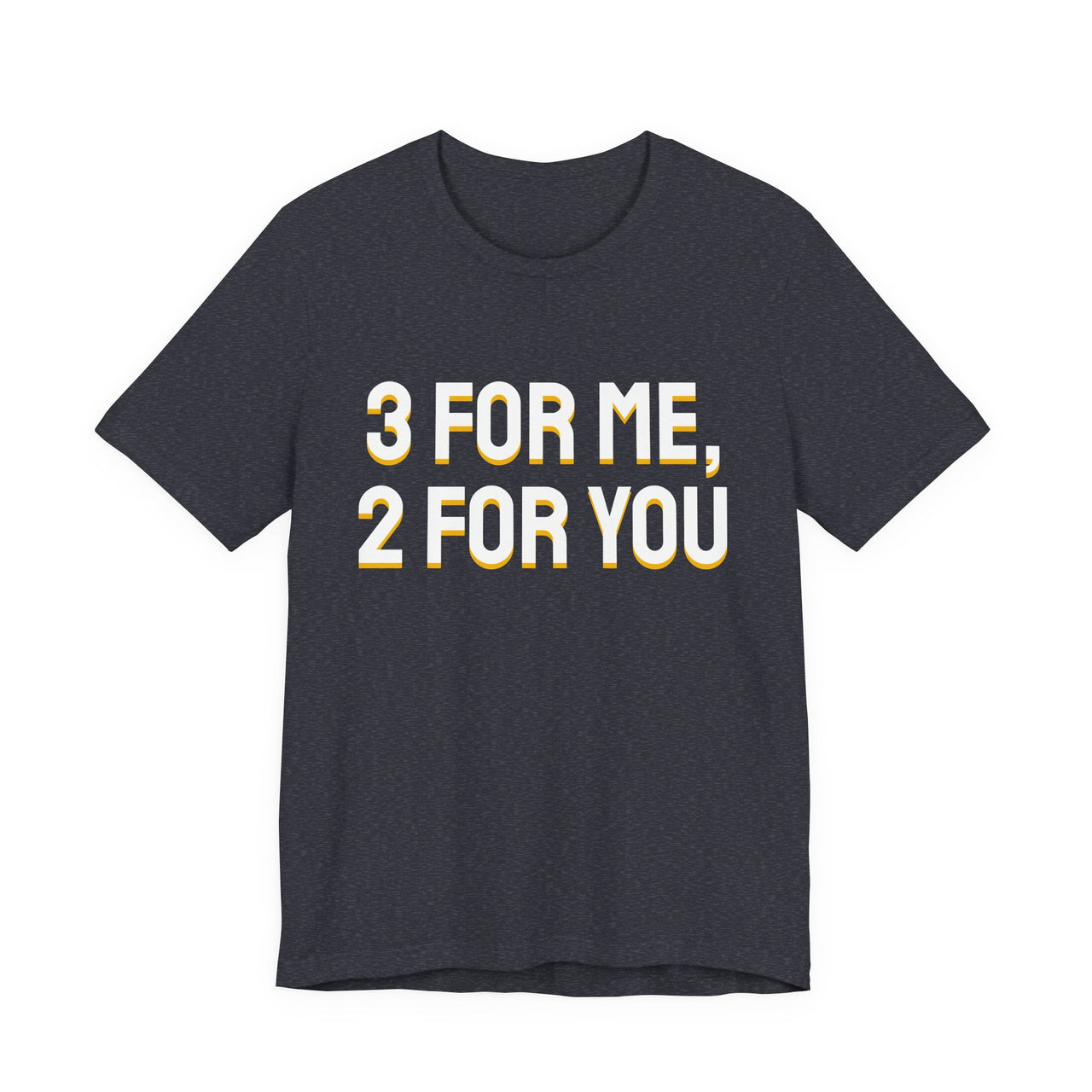 3 For Me, 2 For You — Basketball T-Shirt