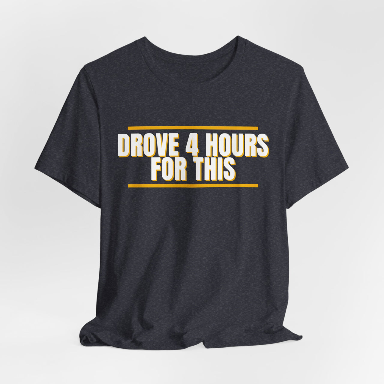 Drove 4 Hours For This — Basketball T-Shirt