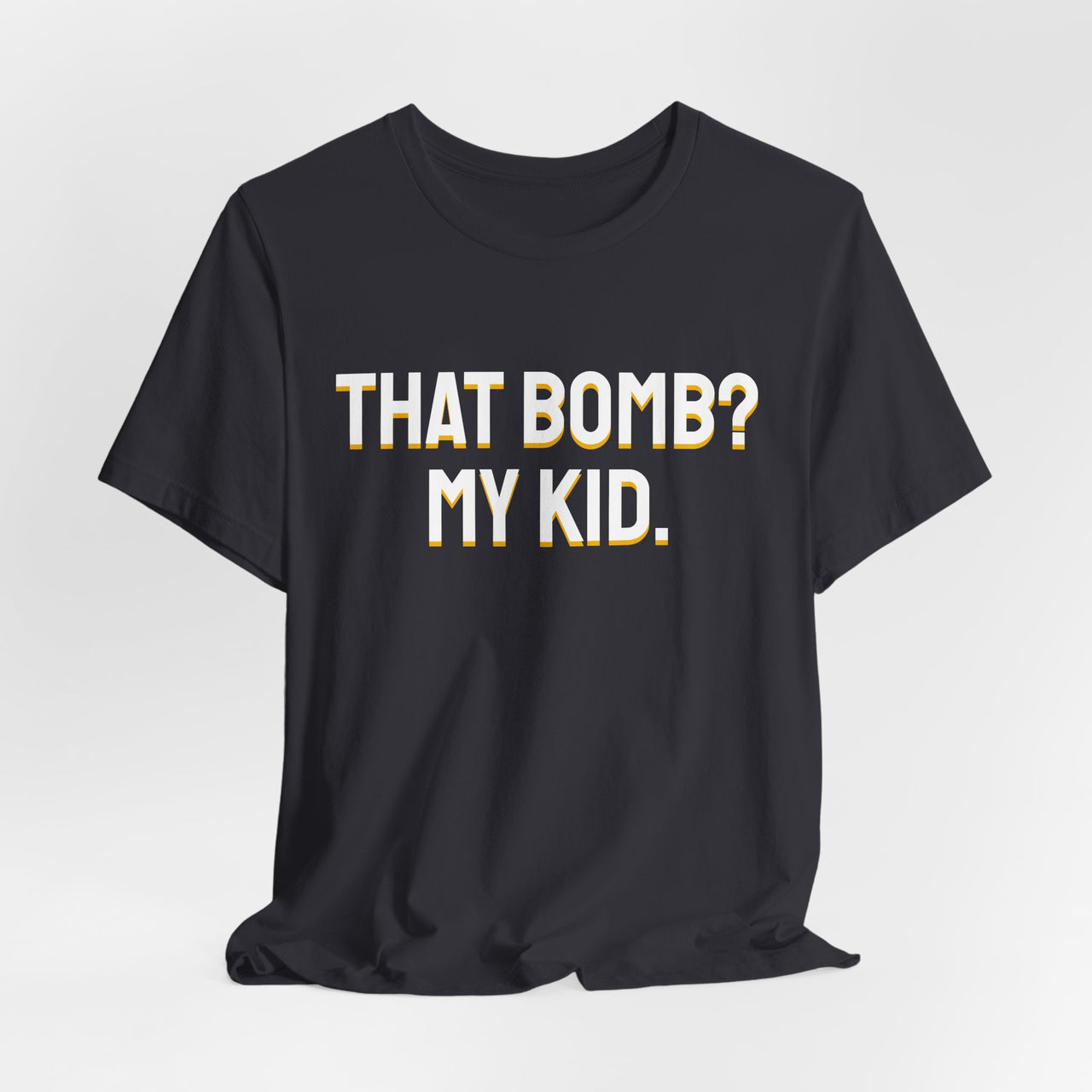That Bomb? My Kid. — Baseball T-Shirt