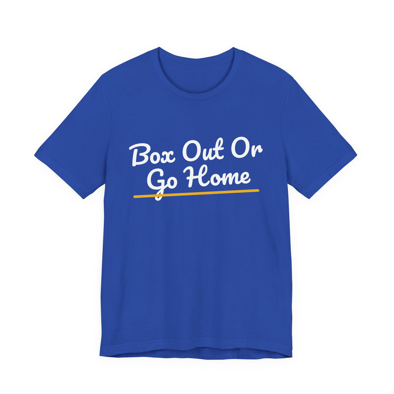 Box Out Or Go Home — Basketball T-Shirt