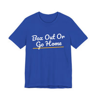 Thumbnail for Box Out Or Go Home — Basketball T-Shirt