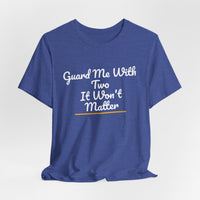 Thumbnail for Guard Me With Two It Won't Matter — Basketball T-Shirt