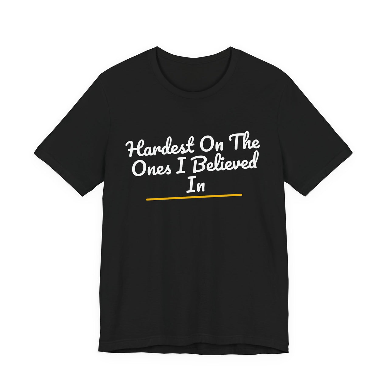 Hardest On The Ones I Believed In — Football T-Shirt