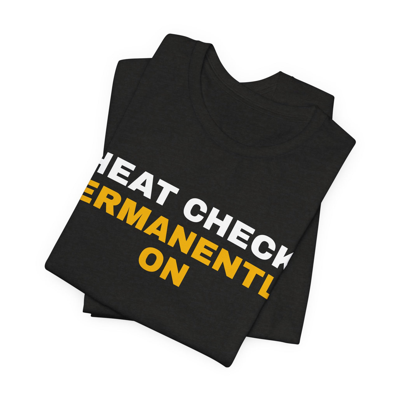 Heat Check Permanently On — Basketball T-Shirt