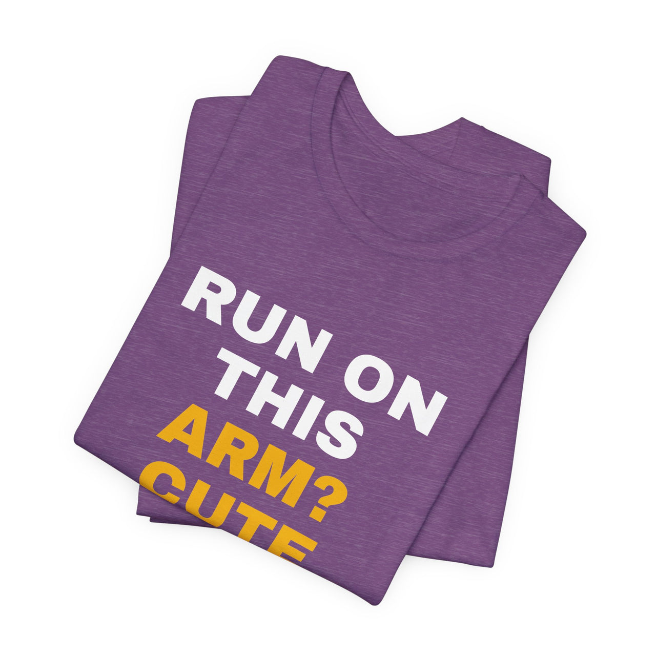 Run On This Arm? Cute — Baseball T-Shirt