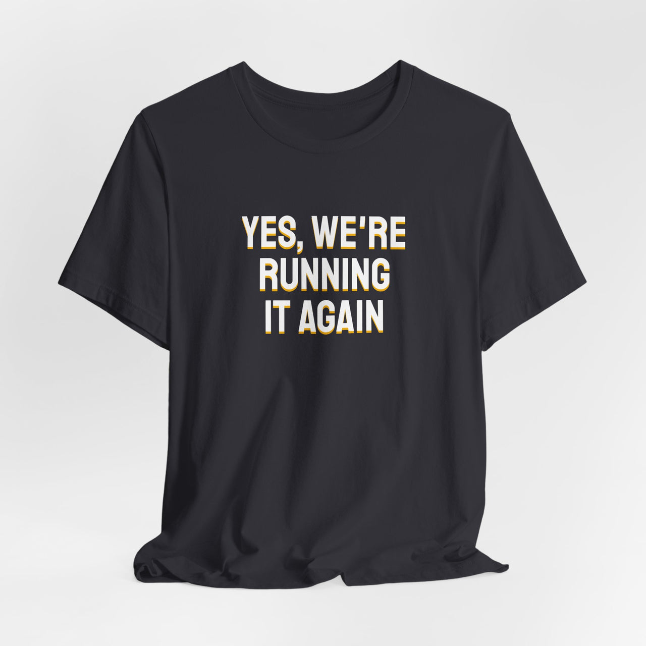 Yes, We're Running It Again — Basketball T-Shirt