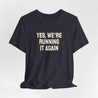 Thumbnail for Yes, We're Running It Again — Basketball T-Shirt
