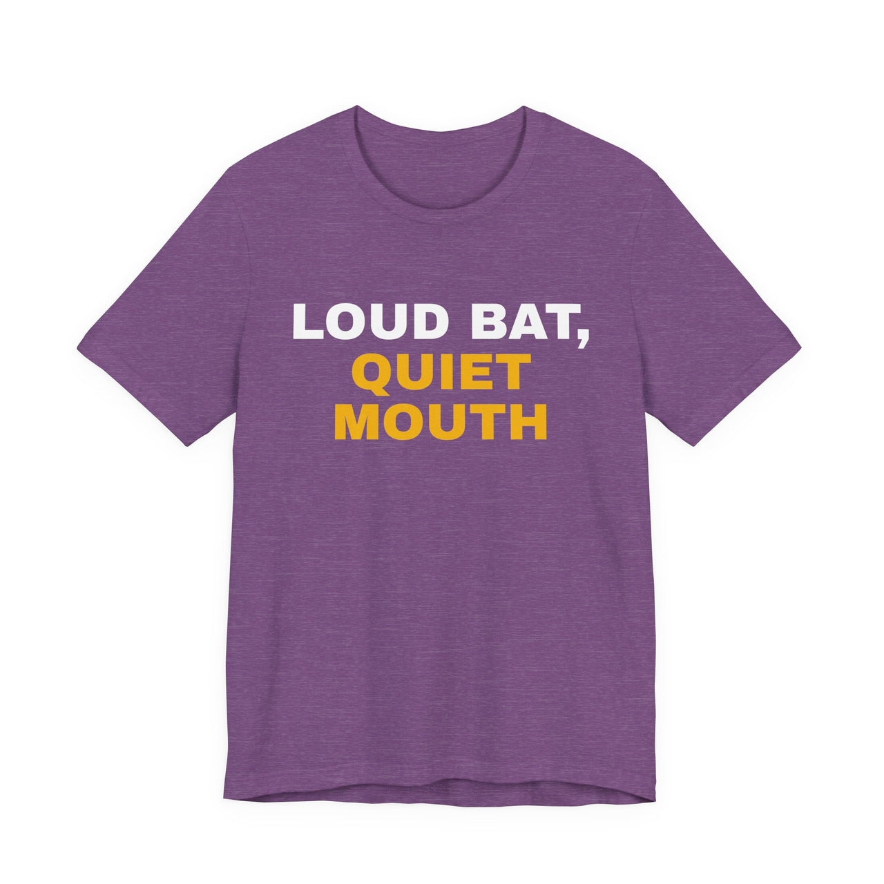 Loud Bat, Quiet Mouth — Baseball T-Shirt