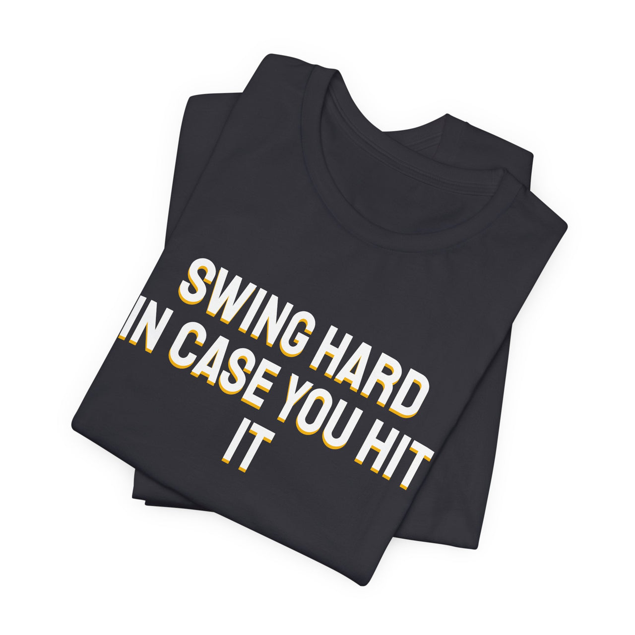 Swing Hard In Case You Hit It — Softball T-Shirt